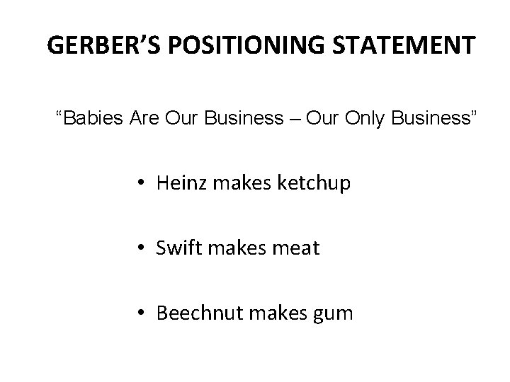 GERBER’S POSITIONING STATEMENT “Babies Are Our Business – Our Only Business” • Heinz makes