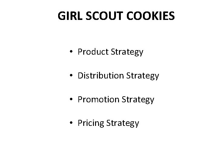 GIRL SCOUT COOKIES • Product Strategy • Distribution Strategy • Promotion Strategy • Pricing