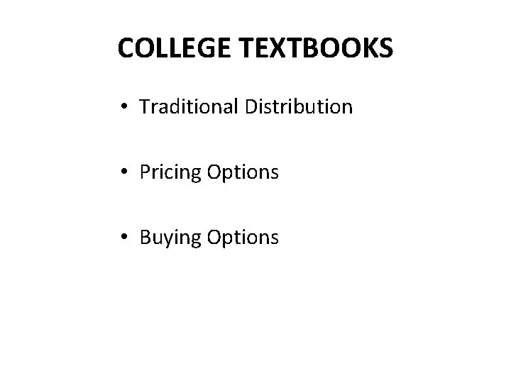 COLLEGE TEXTBOOKS • Traditional Distribution • Pricing Options • Buying Options 