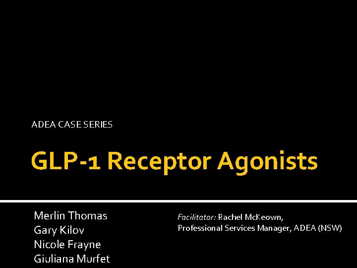 ADEA CASE SERIES GLP-1 Receptor Agonists Merlin Thomas Gary Kilov Nicole Frayne Giuliana Murfet