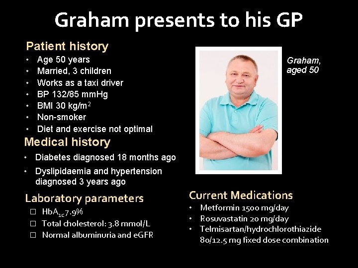 Graham presents to his GP Patient history • • Age 50 years Married, 3