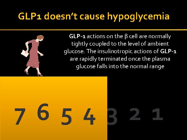 GLP 1 doesn’t cause hypoglycemia GLP-1 actions on the β cell are normally tightly