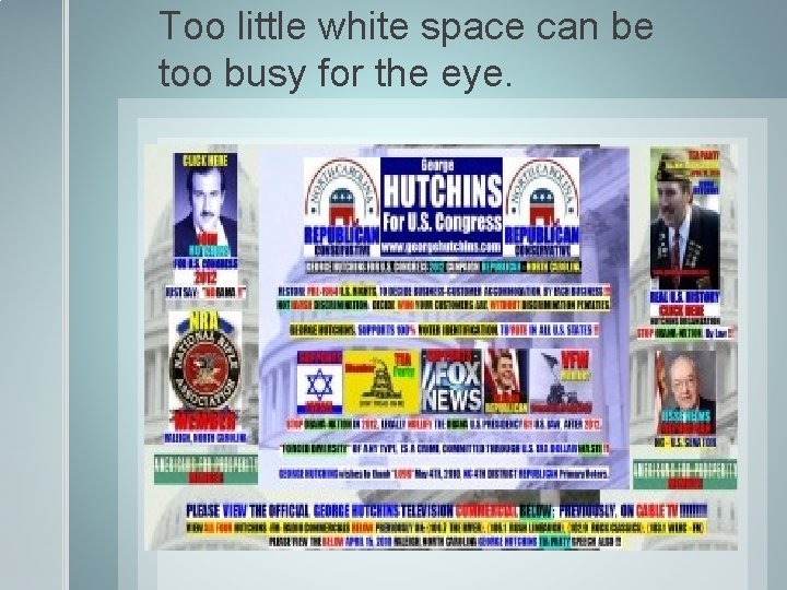 Too little white space can be too busy for the eye. 