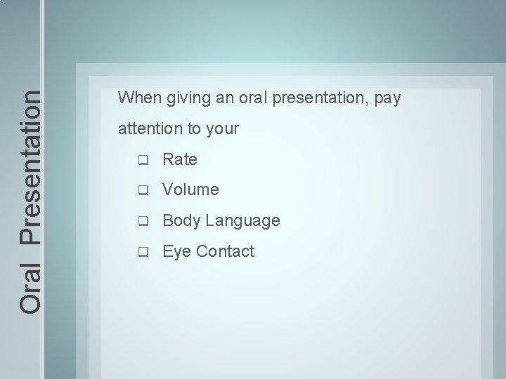 Oral Presentation When giving an oral presentation, pay attention to your q Rate q