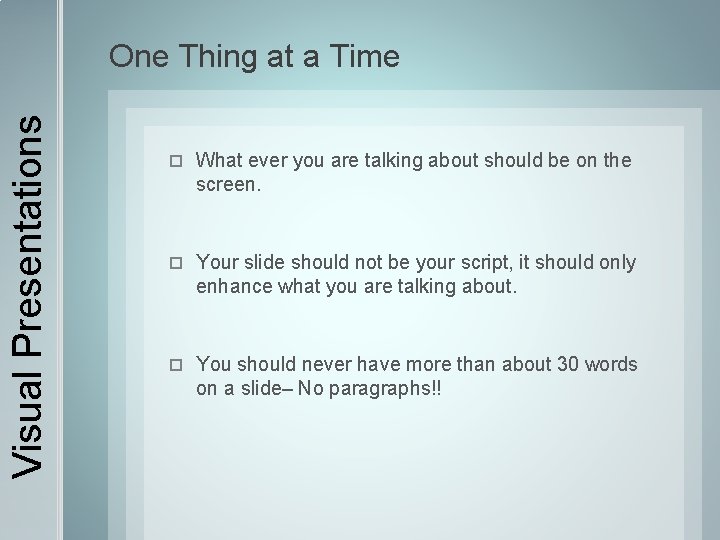 Visual Presentations One Thing at a Time What ever you are talking about should