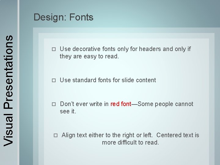 Visual Presentations Design: Fonts Use decorative fonts only for headers and only if they