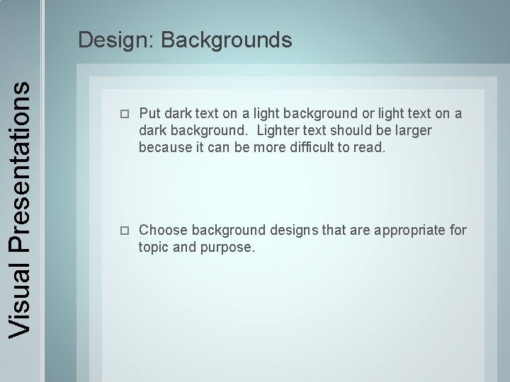 Visual Presentations Design: Backgrounds Put dark text on a light background or light text