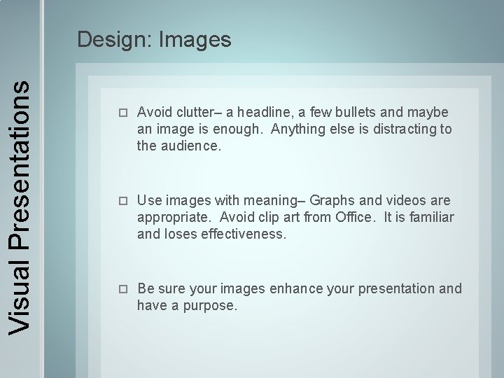 Visual Presentations Design: Images Avoid clutter– a headline, a few bullets and maybe an