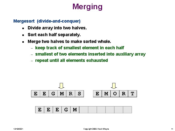 Merging Mergesort (divide-and-conquer) n Divide array into two halves. n Sort each half separately.