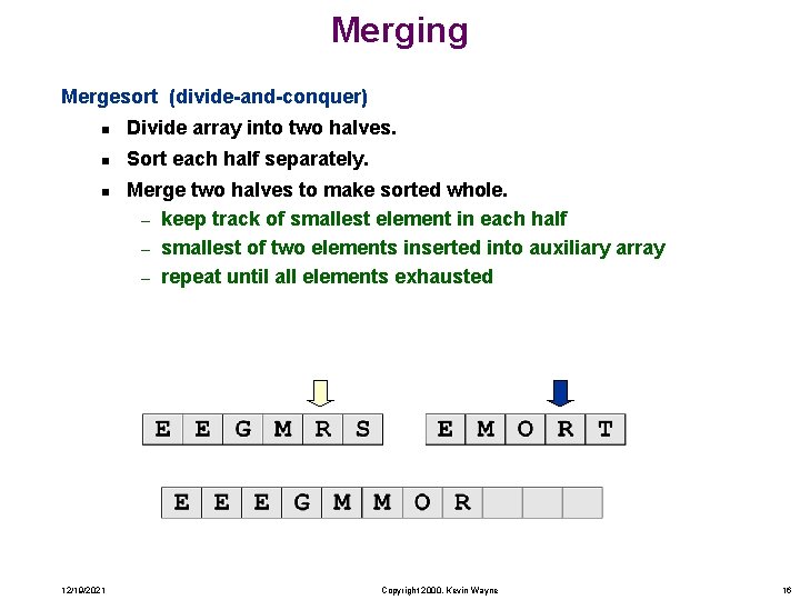 Merging Mergesort (divide-and-conquer) n Divide array into two halves. n Sort each half separately.