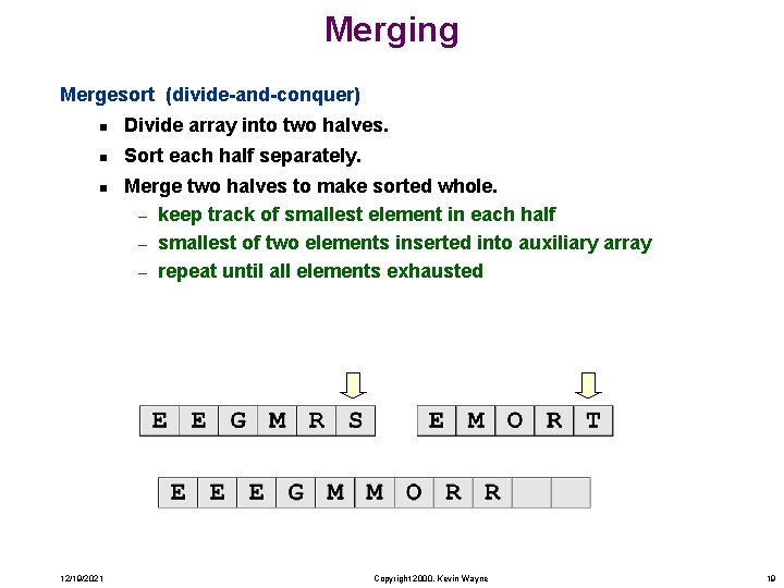 Merging Mergesort (divide-and-conquer) n Divide array into two halves. n Sort each half separately.