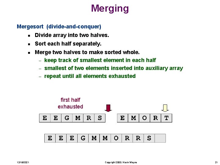 Merging Mergesort (divide-and-conquer) n Divide array into two halves. n Sort each half separately.
