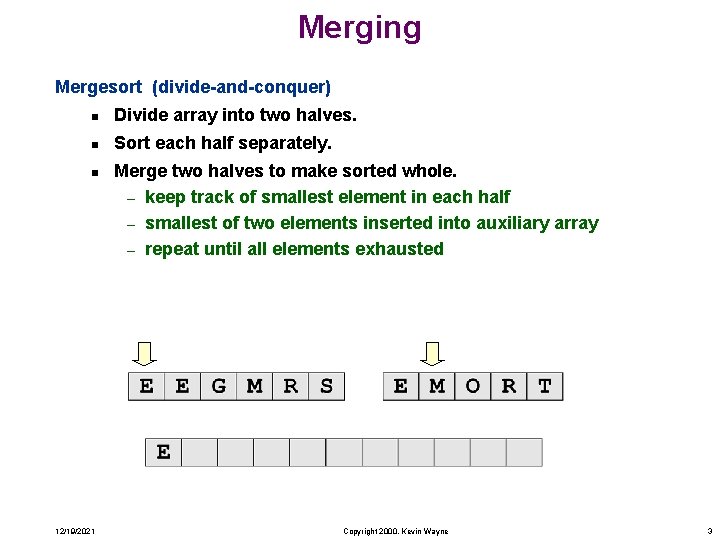 Merging Mergesort (divide-and-conquer) n Divide array into two halves. n Sort each half separately.