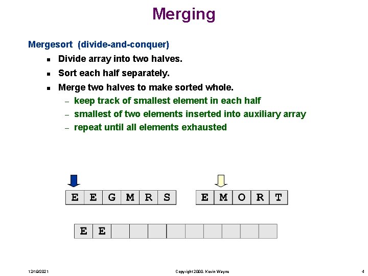 Merging Mergesort (divide-and-conquer) n Divide array into two halves. n Sort each half separately.