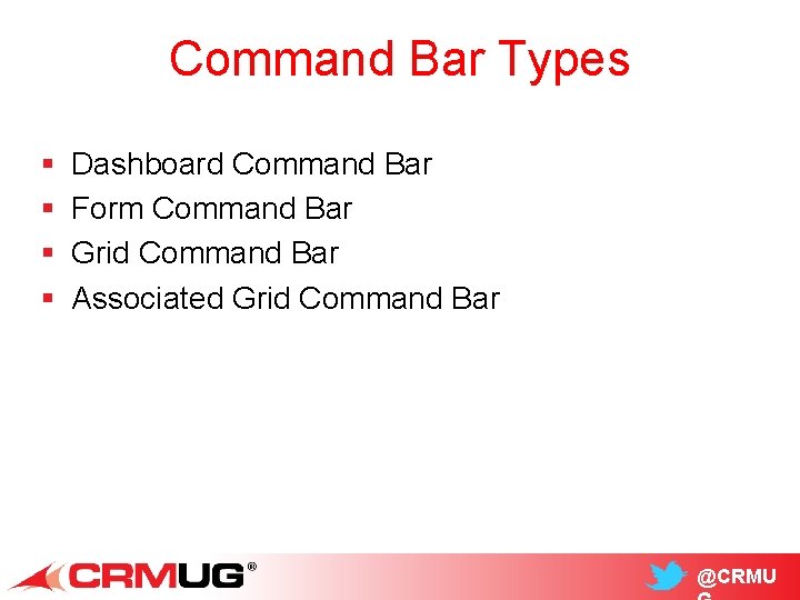 Command Bar Types § § Dashboard Command Bar Form Command Bar Grid Command Bar