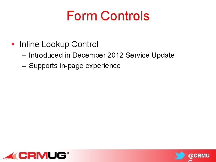 Form Controls § Inline Lookup Control – Introduced in December 2012 Service Update –