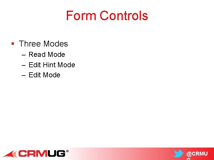 Form Controls § Three Modes – Read Mode – Edit Hint Mode – Edit
