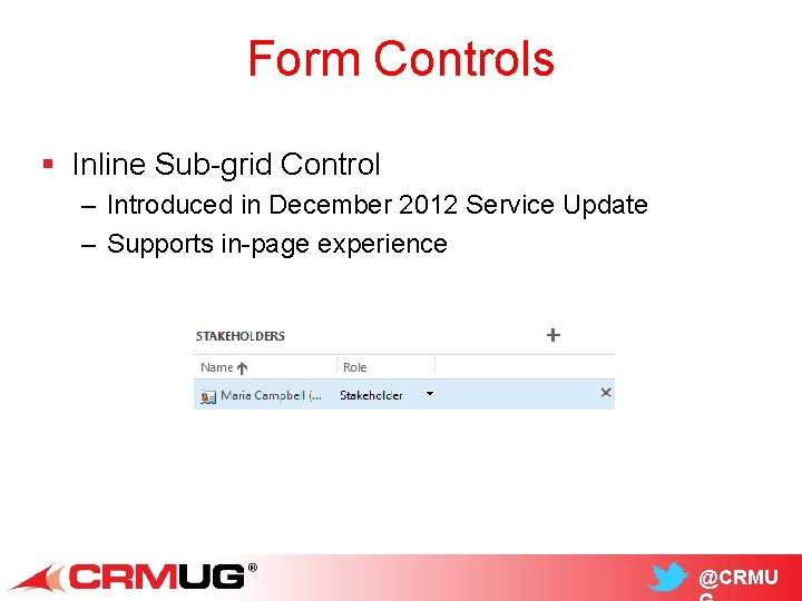 Form Controls § Inline Sub-grid Control – Introduced in December 2012 Service Update –