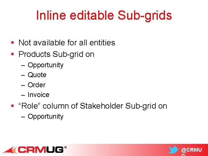Inline editable Sub-grids § Not available for all entities § Products Sub-grid on –
