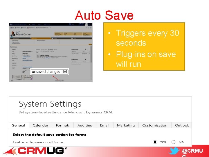 Auto Save • Triggers every 30 seconds • Plug-ins on save will run @CRMU