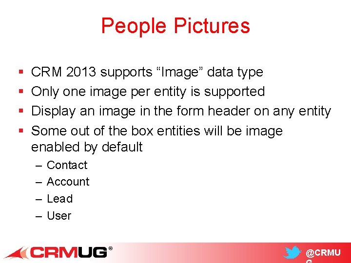 People Pictures § § CRM 2013 supports “Image” data type Only one image per