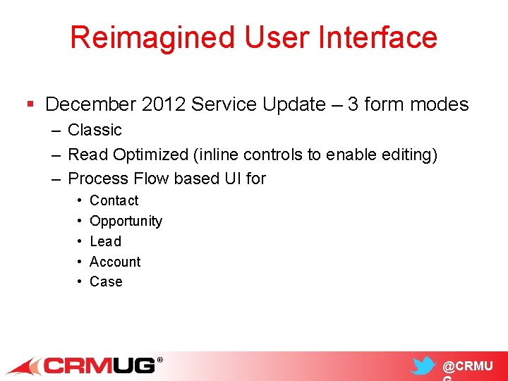 Reimagined User Interface § December 2012 Service Update – 3 form modes – Classic