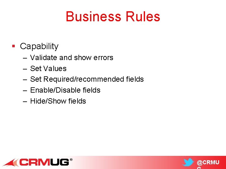 Business Rules § Capability – – – Validate and show errors Set Values Set