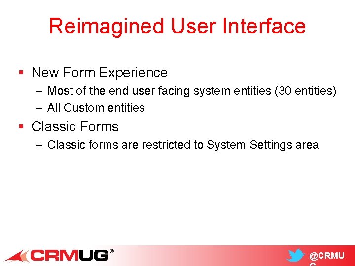 Reimagined User Interface § New Form Experience – Most of the end user facing