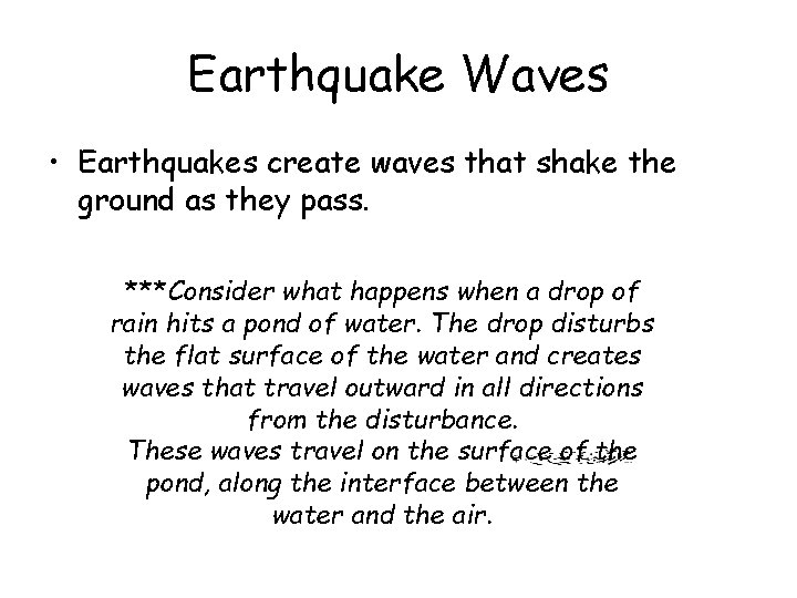 Earthquake Waves • Earthquakes create waves that shake the ground as they pass. ***Consider