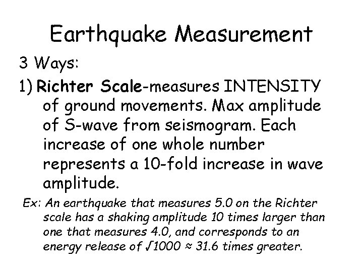 Earthquake Measurement 3 Ways: 1) Richter Scale-measures INTENSITY of ground movements. Max amplitude of