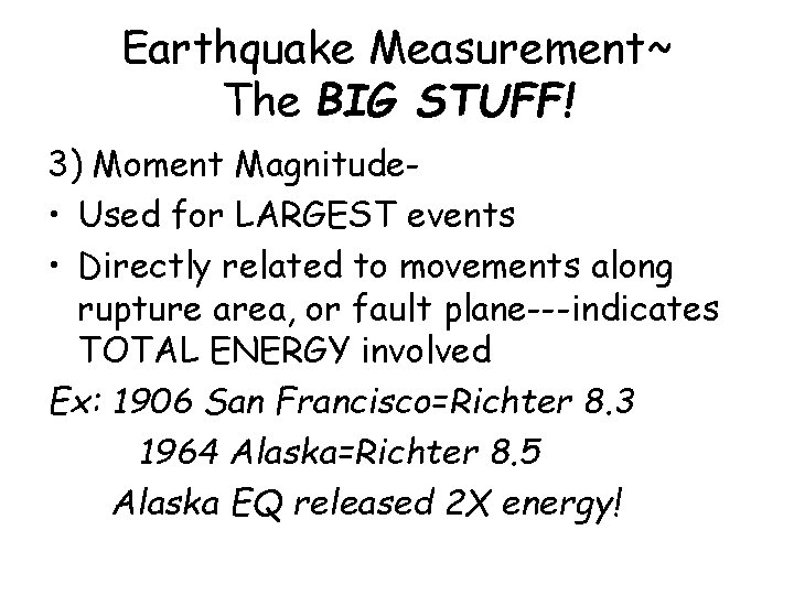 Earthquake Measurement~ The BIG STUFF! 3) Moment Magnitude • Used for LARGEST events •