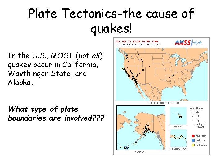 Plate Tectonics-the cause of quakes! In the U. S. , MOST (not all) quakes