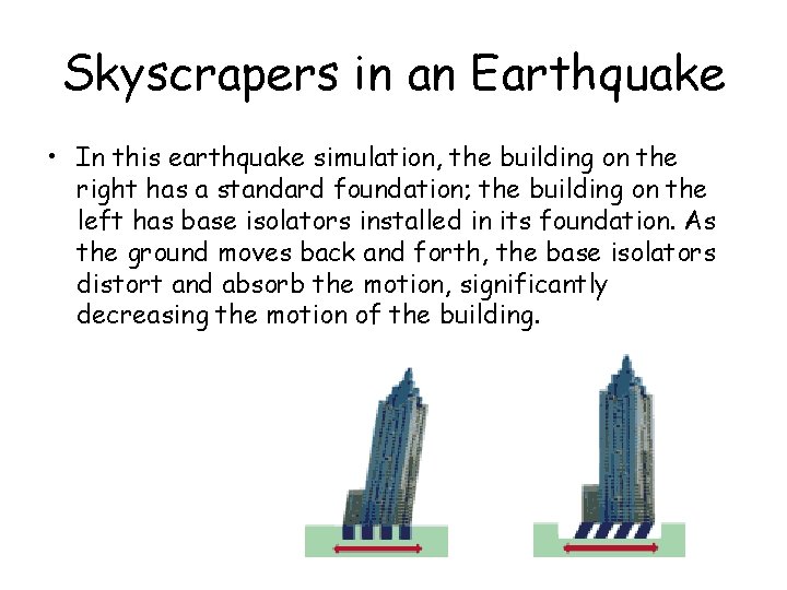 Skyscrapers in an Earthquake • In this earthquake simulation, the building on the right