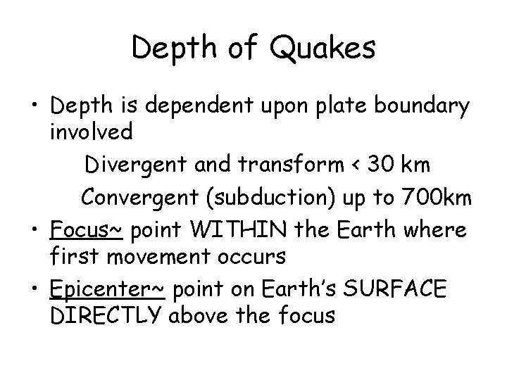 Depth of Quakes • Depth is dependent upon plate boundary involved Divergent and transform