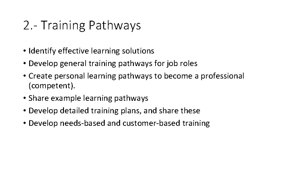 2. - Training Pathways • Identify effective learning solutions • Develop general training pathways