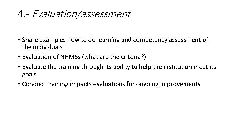 4. - Evaluation/assessment • Share examples how to do learning and competency assessment of