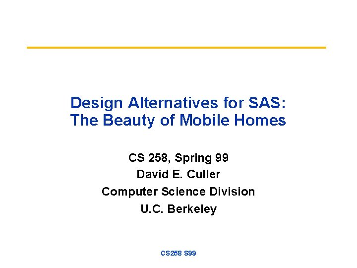 Design Alternatives for SAS: The Beauty of Mobile Homes CS 258, Spring 99 David