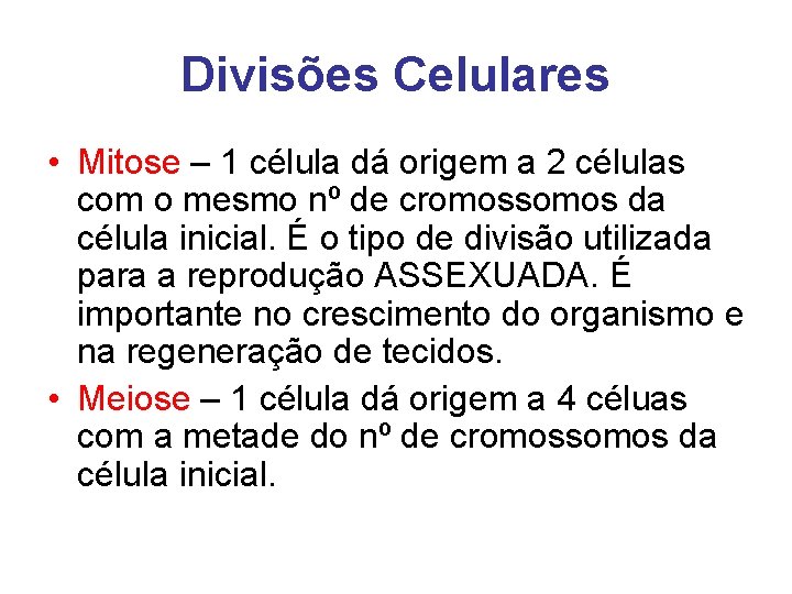 Divisões Celulares • Mitose – 1 célula dá origem a 2 células com o