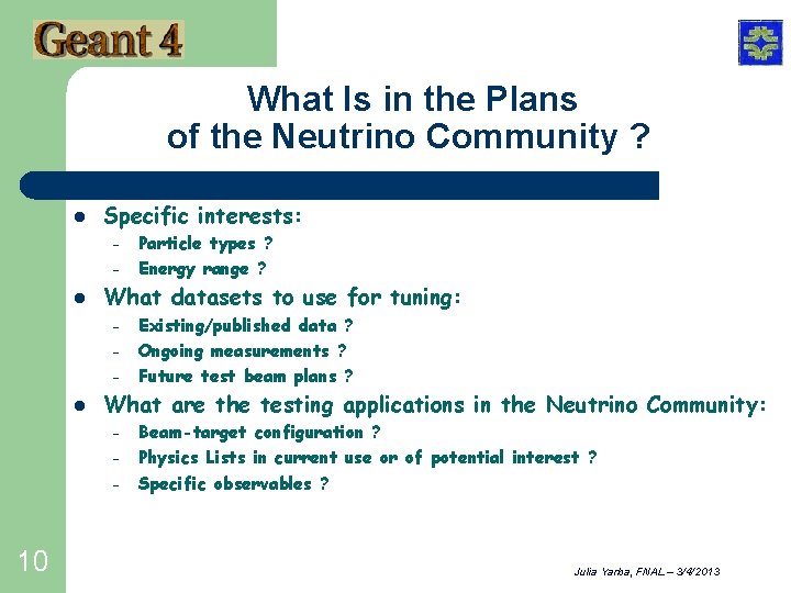 What Is in the Plans of the Neutrino Community ? l Specific interests: –