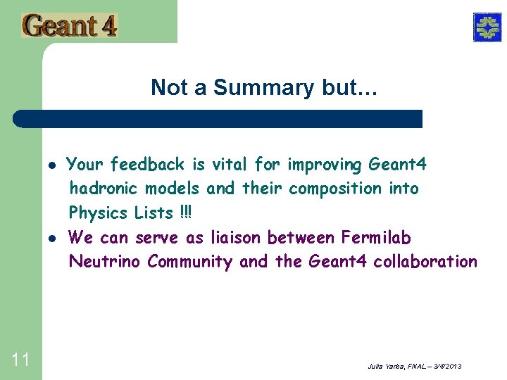 Not a Summary but… l l 11 Your feedback is vital for improving Geant