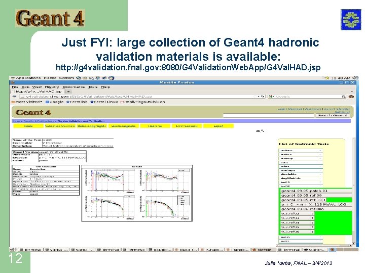 Just FYI: large collection of Geant 4 hadronic validation materials is available: http: //g