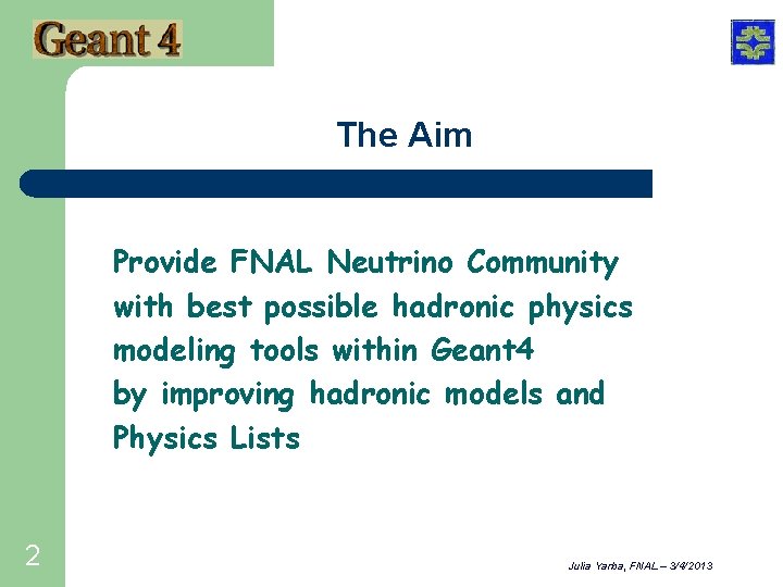 The Aim Provide FNAL Neutrino Community with best possible hadronic physics modeling tools within