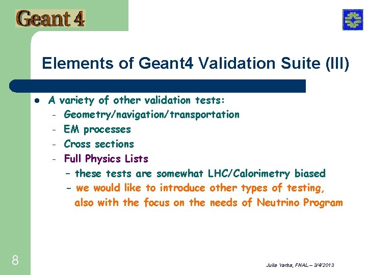 Elements of Geant 4 Validation Suite (III) l 8 A variety of other validation