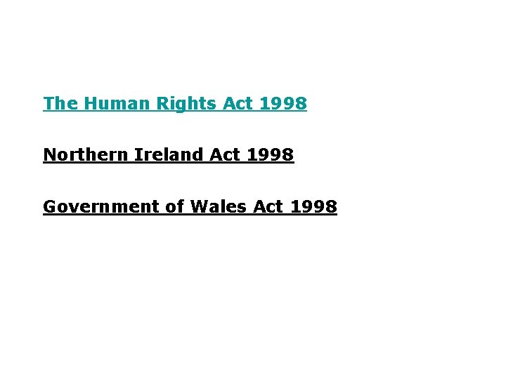 The Human Rights Act 1998 Northern Ireland Act 1998 Government of Wales Act 1998