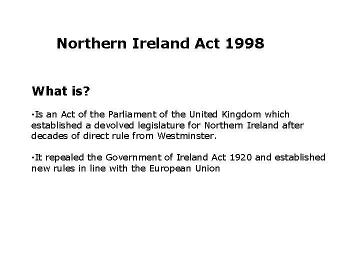 Northern Ireland Act 1998 What is? • Is an Act of the Parliament of