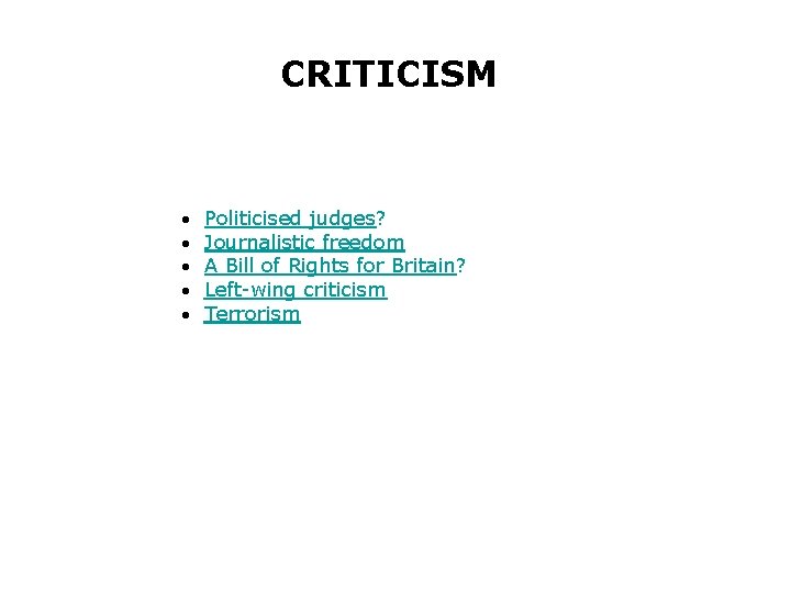 CRITICISM Politicised judges? Journalistic freedom A Bill of Rights for Britain? Left-wing criticism Terrorism