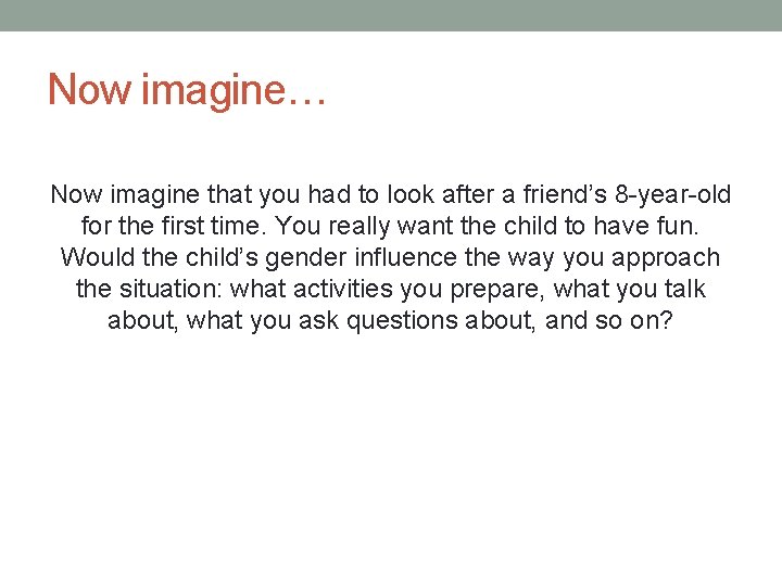 Now imagine… Now imagine that you had to look after a friend’s 8 -year-old