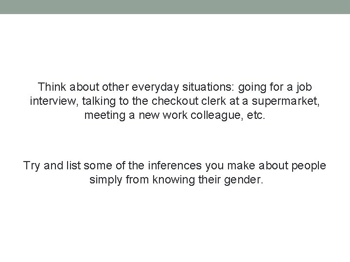 Think about other everyday situations: going for a job interview, talking to the checkout