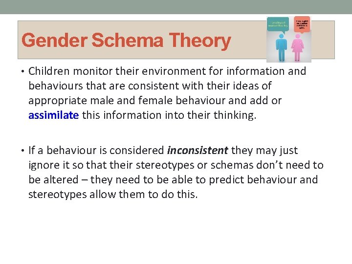 Gender Schema Theory • Children monitor their environment for information and behaviours that are