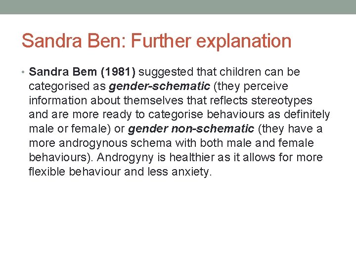 Sandra Ben: Further explanation • Sandra Bem (1981) suggested that children can be categorised